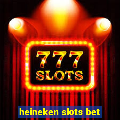 heineken slots bet